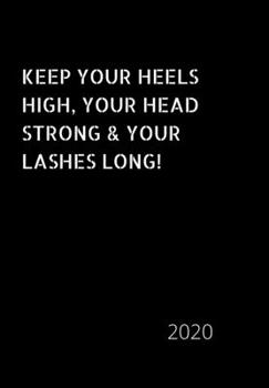 Paperback Keep Your Heels High, Your Head Strong & Your Lashes Long!: 2020 Diary, plan your life and reach your goals ladies Book