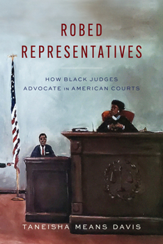 Hardcover Robed Representatives: How Black Judges Advocate in American Courts Book