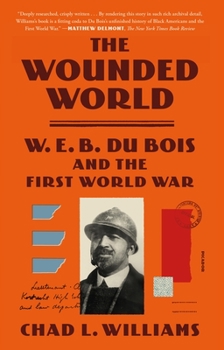 Paperback The Wounded World: W. E. B. Du Bois and the First World War Book