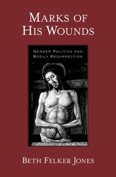 Hardcover Marks of His Wounds: Gender Politics and Bodily Resurrection Book