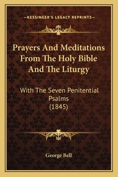 Paperback Prayers And Meditations From The Holy Bible And The Liturgy: With The Seven Penitential Psalms (1845) Book