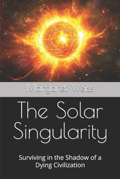 Paperback The Solar Singularity: Surviving in the Shadow of a Dying Civilization Book