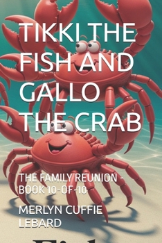 TIKKI THE FISH AND GALLO THE CRAB: THE FAMILY REUNION -BOOK 10-OF-10