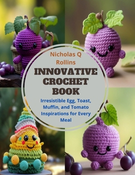 Paperback Innovative Crochet Book: Irresistible Egg, Toast, Muffin, and Tomato Inspirations for Every Meal Book