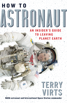 Hardcover How to Astronaut: An Insider's Guide to Leaving Planet Earth Book