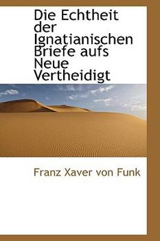 Paperback Die Echtheit Der Ignatianischen Briefe Aufs Neue Vertheidigt Book