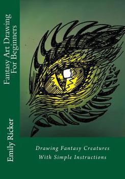 Paperback Fantasy Art Drawing For Beginners: Drawing Fantasy Creatures With Simple Instructions Book