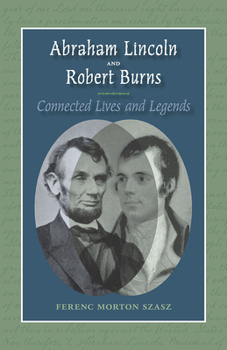 Paperback Abraham Lincoln and Robert Burns: Connected Lives and Legends Book