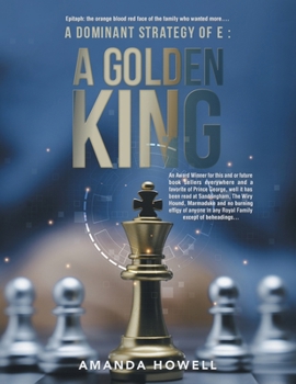 Paperback A Dominant Strategy of E: A Golden King: An Award Winner for this and or future book sellers everywhere and a favorite of Prince George, well it Book