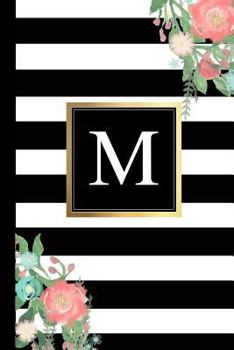 M: Black and white Stripes & Flowers, Floral Personal Letter M Monogram, Customized Initial Journal, Monogrammed Notebook, Lined 6x9 inch College Ruled, perfect bound, Glossy Soft Cover Diary