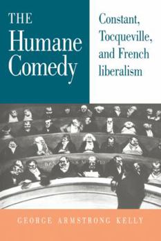 Paperback The Humane Comedy: Constant, Tocqueville, and French Liberalism Book