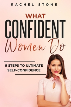 Paperback What Confident Women Do: Gain Ultimate Confidence by Improving Your Body Language and Leadership Skills. Develop Power of Mind to Speak to Othe Book