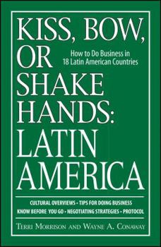 Paperback Kiss, Bow, or Shake Hands: Latin America: How to Do Business in 18 Latin American Countries Book