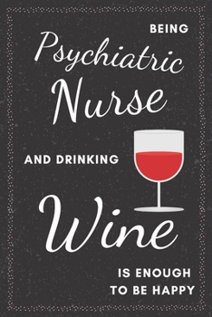 Paperback Psychiatric Nurse & Drinking Wine Notebook: Funny Gifts Ideas for Men/Women on Birthday Retirement or Christmas - Humorous Lined Journal to Writing Book