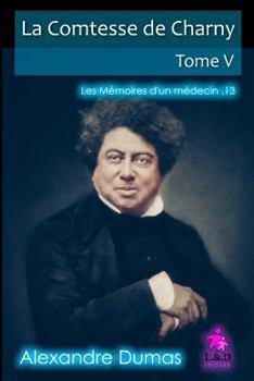 La Comtesse de Charny (Tome V) : Les M?moires d'un M?decin - Book  of the La comtesse de Charny