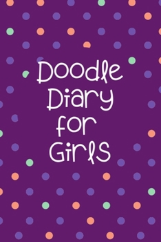 Doodle Diary for Girls: Journal and Activity Book for Girls and Teens with Doodle Pages - Great Gift for Girls
