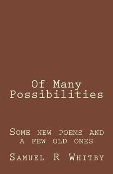 Paperback Of Many Possibilities: Poems by Samuel R Whitby Book