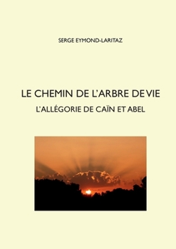 Paperback Le chemin de l'arbre de vie: L'allégorie de Caïn et Abel [French] Book