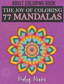 Paperback The Joy of Coloring 77 Mandalas: The Adult Coloring To Color Contemporary Mandala Designs Book