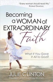 Paperback Becoming a Woman of Extraordinary Faith: What If You Gave It All to God? Book