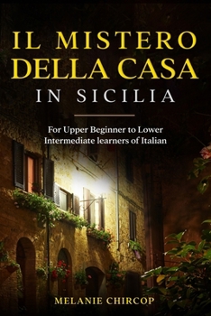 Il Mistero Della Casa in Sicilia: For Upper Beginner to Lower Intermediate learners of Italian (Italian Edition)