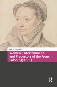 Women, Entertainment, and Precursors of the French Salon, 1532-1615