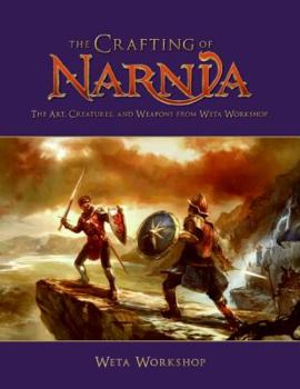 Hardcover The Crafting of Narnia: The Art, Creatures, and Weapons from Weta Workshop Book