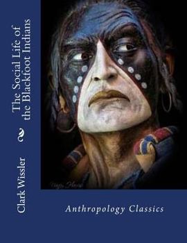Paperback The Social Life of the Blackfoot Indians: Anthropology Classics Book