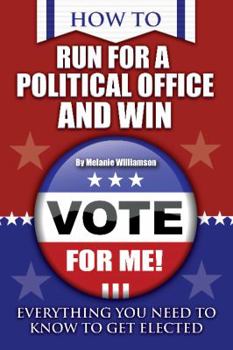 Paperback How to Run for Political Office and Win: Everything You Need to Know to Get Elected Book