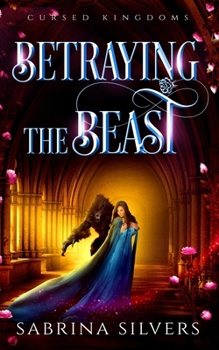 Betraying the Beast: A Beauty and the Beast Retelling