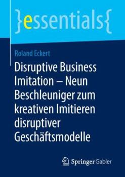 Paperback Disruptive Business Imitation - Neun Beschleuniger Zum Kreativen Imitieren Disruptiver Geschäftsmodelle [German] Book