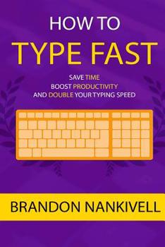 Paperback How to Type Fast: Save Time, Boost Productivity, and Double Your Typing Speed Book