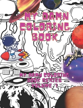 My Damn Coloring Book: My Damn Coloring Book Series Volume 1