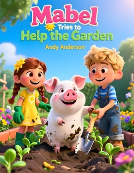 Mabel Tries to Help the Garden (Farm Friends Adventures)