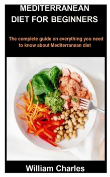 Paperback Mediterranean Diet for Beginners: The complete guide on everything you need to know about Mediterranean diet Book