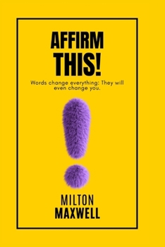Paperback Affirm This!: Words change everything: They will even change YOU! Book
