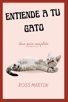 Paperback Entiende a Tu Gato: Una Guía Completa [Spanish] Book