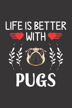 Life Is Better With Pugs: Pugs Lovers Funny Gifts Dot Grid Journal Notebook 6x9 120 Pages