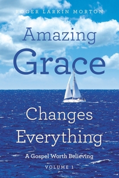 Paperback Amazing Grace Changes Everything: A Gospel Worth Believing Volume 1 Book