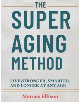 Paperback The Super Aging Method: Live Stronger, Smarter, and Longer At Any Age Book