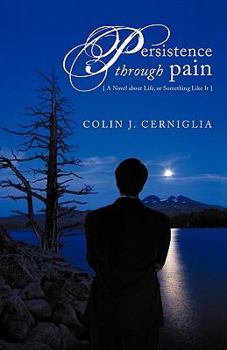 Paperback Persistence Through Pain: A Novel about Life, or Something Like It Book