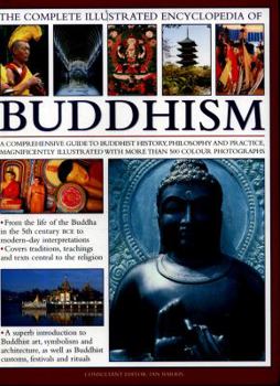Paperback The Complete Illustrated Encyclopedia of Buddhism: A Comprehensive Guide to Buddhist History, Philosophy and Practice, Magnificently Illustrated with Book