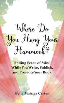 Paperback Where Do You Hang Your Hammock?: Finding Peace of Mind While You Write, Publish, and Promote Your Book