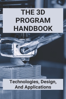 Paperback The 3D Program Handbook: Technologies, Design, And Applications: 3D Modeling Methods Book