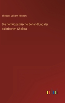 Hardcover Die homöopathische Behandlung der asiatischen Cholera [German] Book