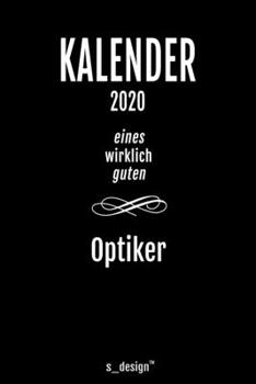 Kalender 2020 für Augen-Optiker / Optiker: Wochenplaner / Tagebuch / Journal für das ganze Jahr: Platz für Notizen, Planung / Planungen / Planer, Erinnerungen und Sprüche (German Edition)
