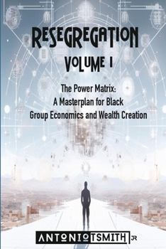 Paperback Re-Segregation: Volume I: The Power Matrix. A Masterplan for Black Group Economics and Wealth Creation Book