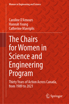 Hardcover The Chairs for Women in Science and Engineering Program: Thirty Years of Action Across Canada, from 1989 to 2021 Book