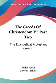 Paperback The Creeds Of Christendom V3 Part Two: The Evangelical Protestant Creeds Book