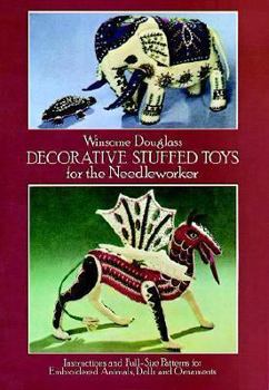 Paperback Decorative Stuffed Toys for the Needleworker: Instructions and Full-Size Patterns for Embroidered Animals, Dolls and Ornaments Book